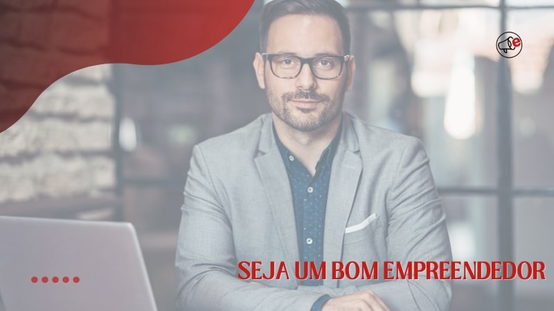 Seja um bom empreendedor