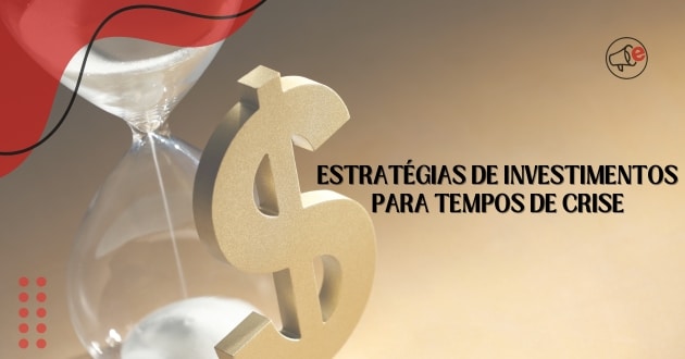 estratégias de investimentos para tempos de crise