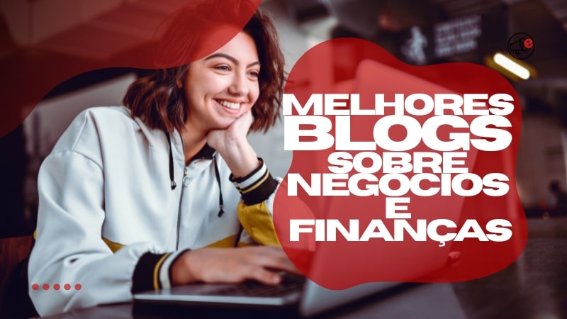 Melhores Blogs Sobre Negócios e Finanças para Acompanhar Melhores Blogs Sobre Negócios e Finanças para Acompanhar